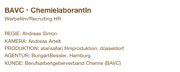 BAVC • ChemielaborantIn&#10;Werbefilm/Recruiting HR&#10;&#10;REGIE: Andreas Simon&#10;KAMERA: Andreas Artelt&#10;PRODUKTION: atarisafari filmproduktion, düsseldorf&#10;AGENTUR: BungartBessler, Hamburg&#10;KUNDE: Berufsarbeitgeberverband Chemie (BAVC)